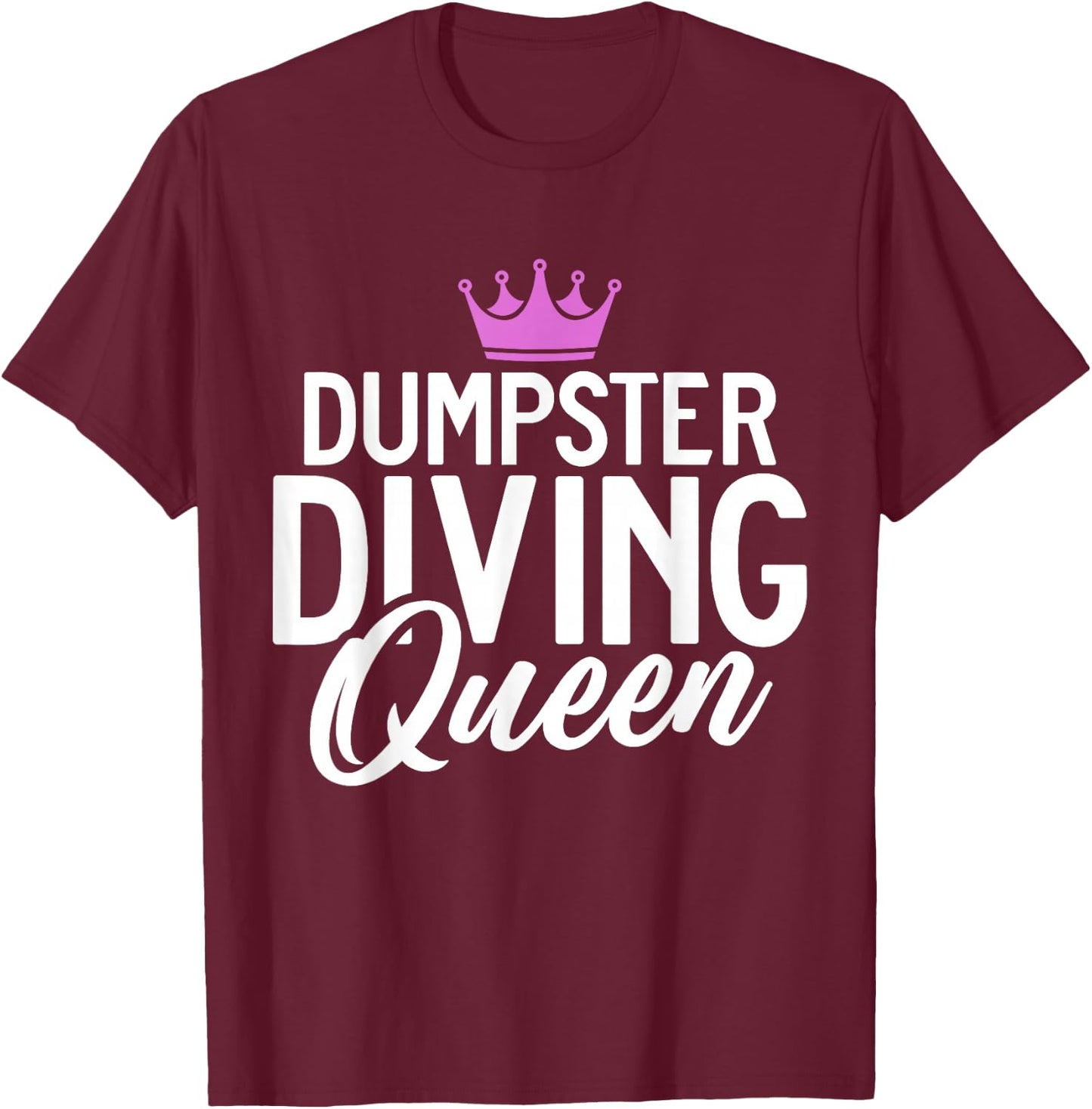 Dive Treasure Trash Hunting Garbage Dumpster Diving Queen T-Shirt - T-Shirt | Maroon