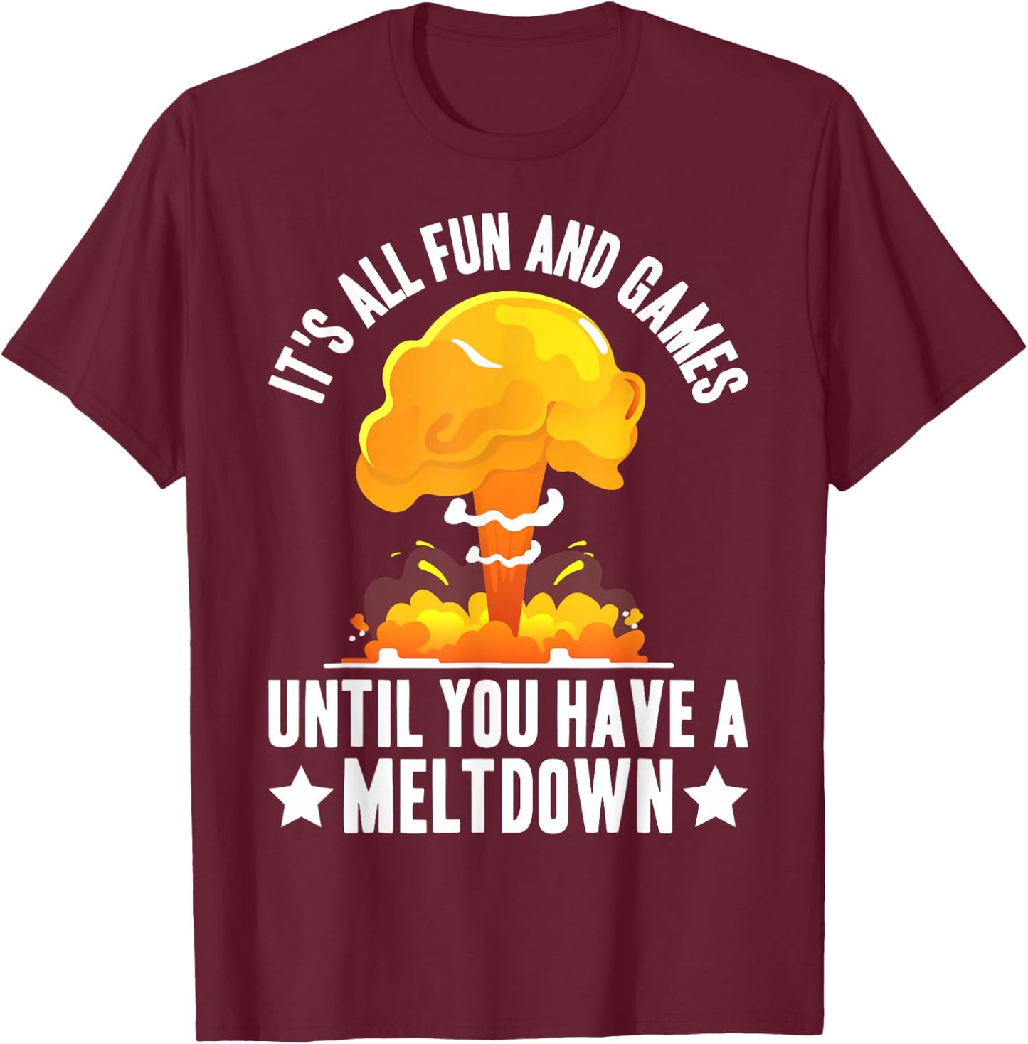 Nuclear Power Plant Fun Games Until You Have A Meltdown T-Shirt - T-Shirt | Maroon