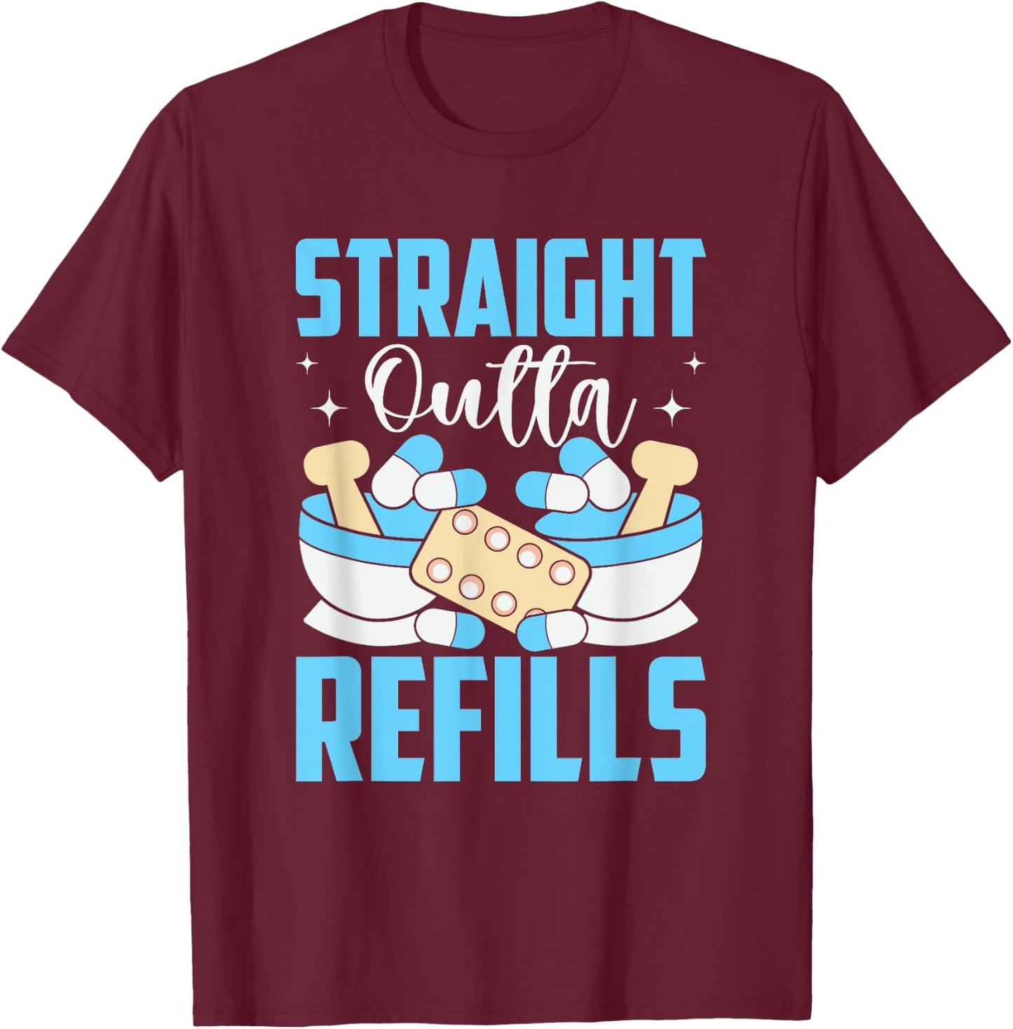 Straight Outta Refills Pharmacologist Medical Pharmacy T-Shirt - T-Shirt | Maroon