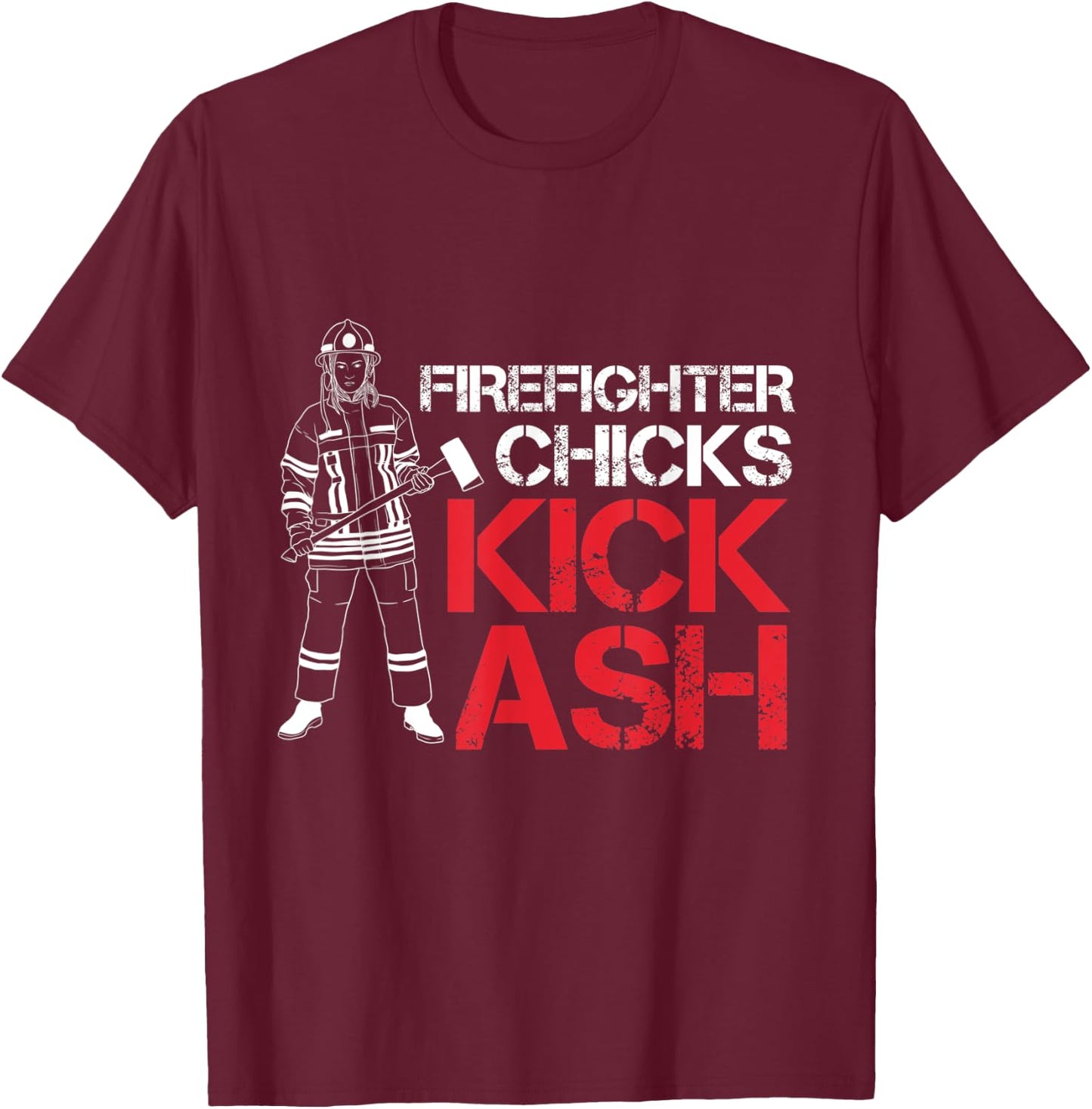 Firefighter Chicks Kick Ash T-Shirt - T-Shirt | Maroon