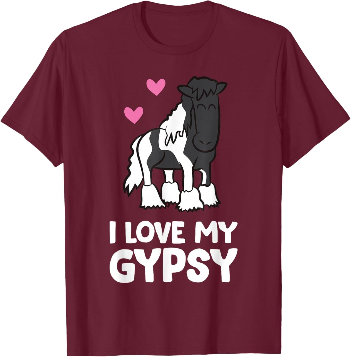 I Love My Gypsy Horse Funny Gypsy Vanner Owner T-Shirt - T-Shirt | Maroon