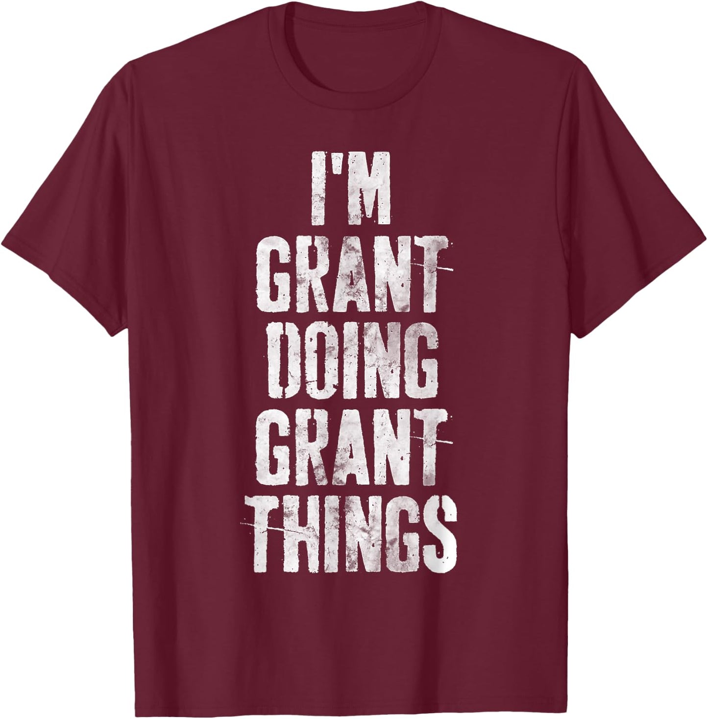 I'm Grant Doing Grant Things Shirt Personalized First Name T-Shirt - T-Shirt | Maroon