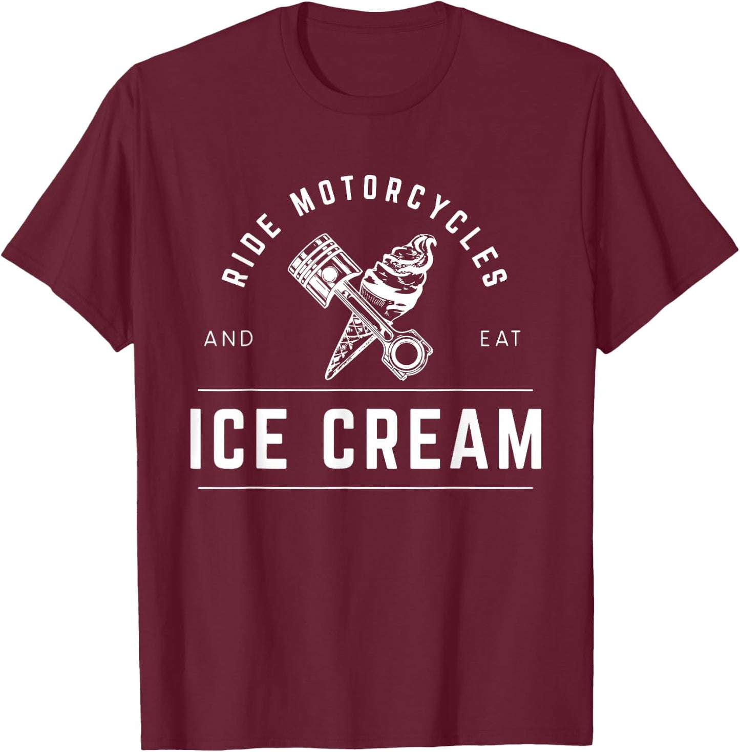 Ride Motorcycles Eat Ice Cream T-Shirt - T-Shirt | Maroon