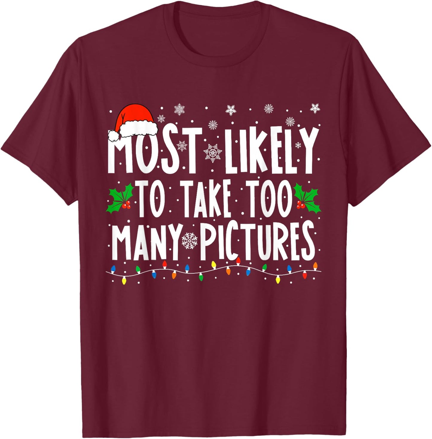 Most Likely To Take Too Many Pictures Funny Christmas T-Shirt - T-Shirt | Maroon