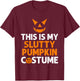 This Is My Slutty Pumpkin Adult Humor Scary Halloween Joke T-Shirt - T-Shirt | Maroon