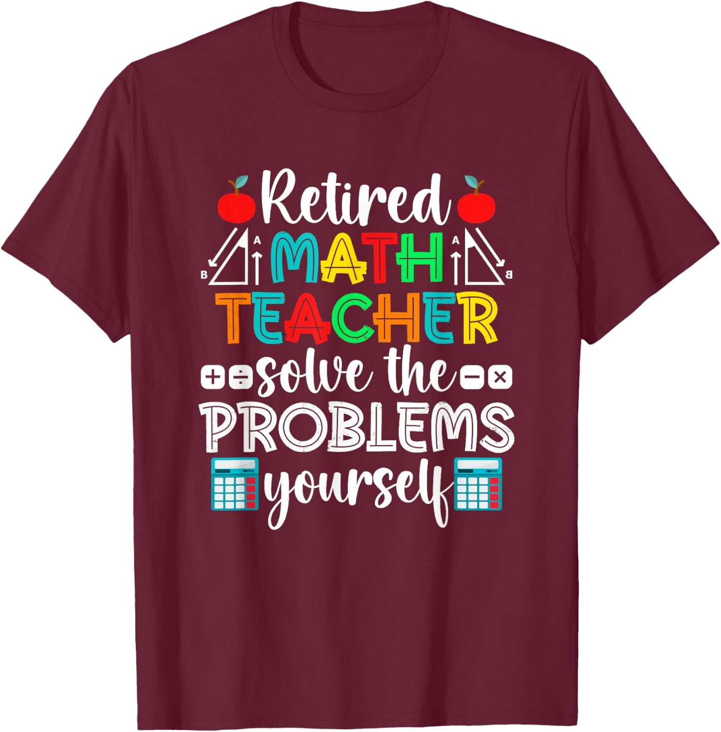 Funny Retired Math Teacher Retirement T-Shirt - T-Shirt | Maroon