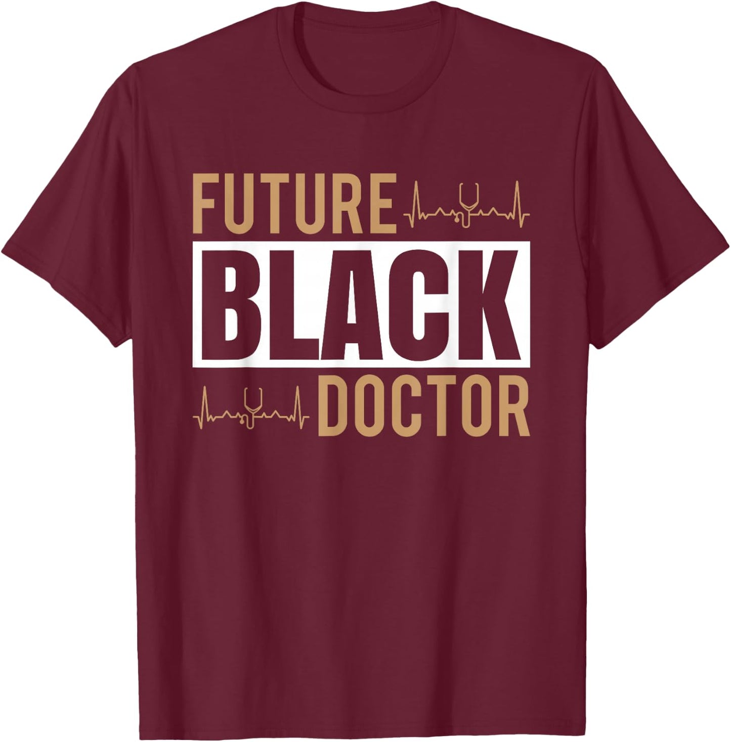 Medical Doctor Medical Student Black Pride Future Black Doctor T-Shirt - T-Shirt | Maroon
