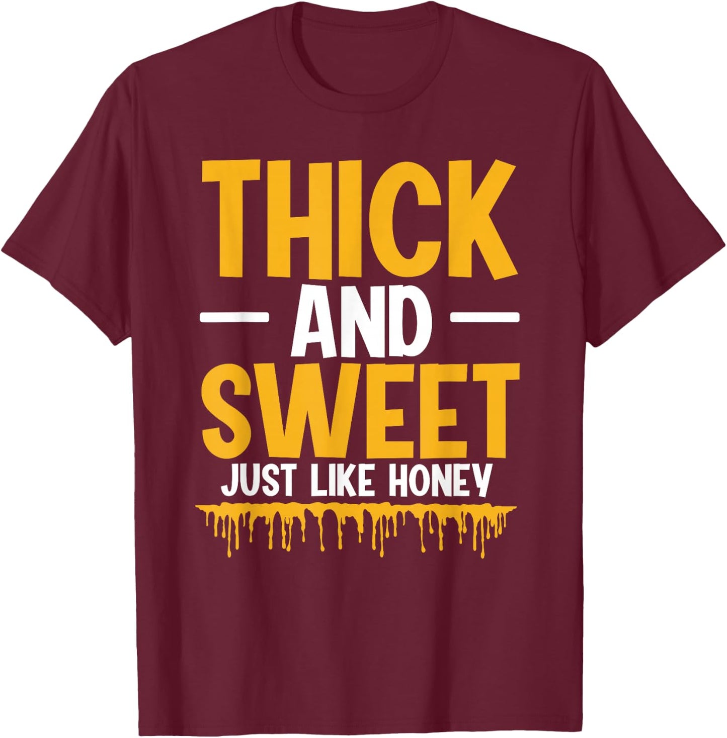 Thick And Sweet Just Like Honey T-Shirt - T-Shirt | Maroon