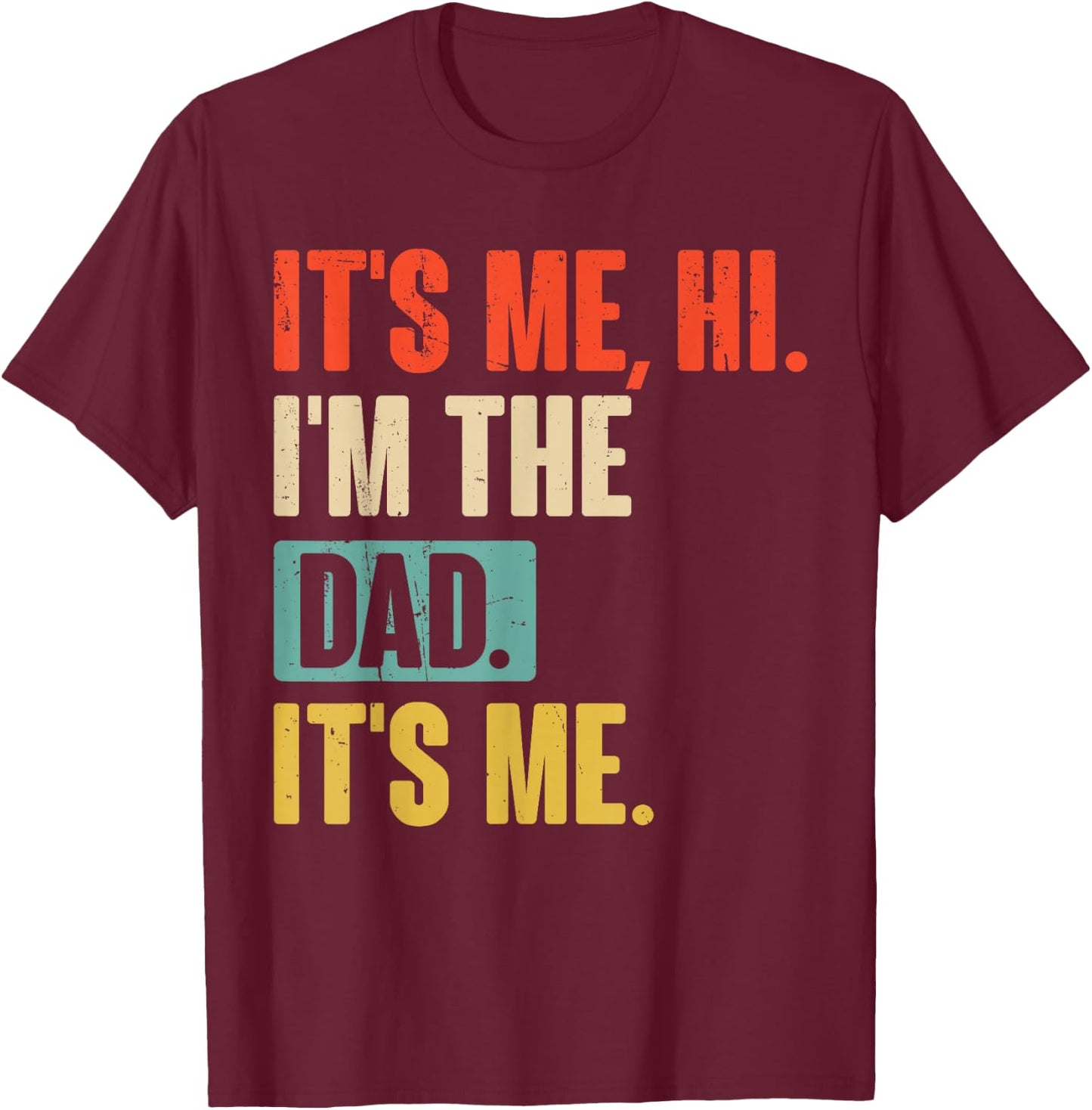 It's Me Hi I'm The Dad It's Me - Funny for Dad Father's Day T-Shirt - T-Shirt | Maroon