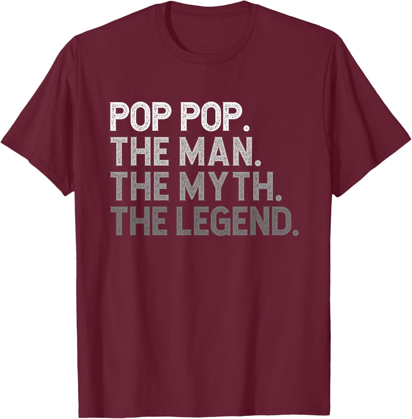 Pop-Pop The Man The Myth The Legend Funny Cool Poppop T-Shirt - T-Shirt | Maroon