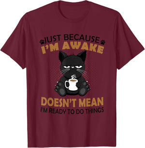 Just Because I'm Awake Funny Black Coffee Cat Lover T-Shirt - T-Shirt | Maroon