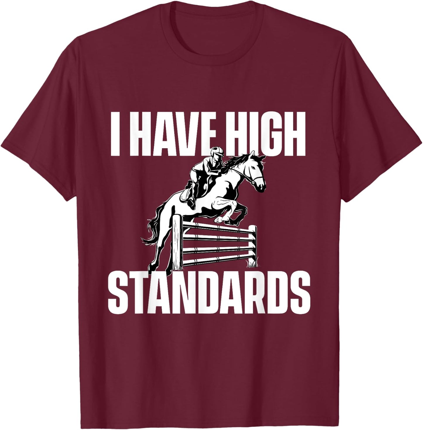 I Have High Standards - Horses Horseman Equestrian Riding T-Shirt - T-Shirt | Maroon