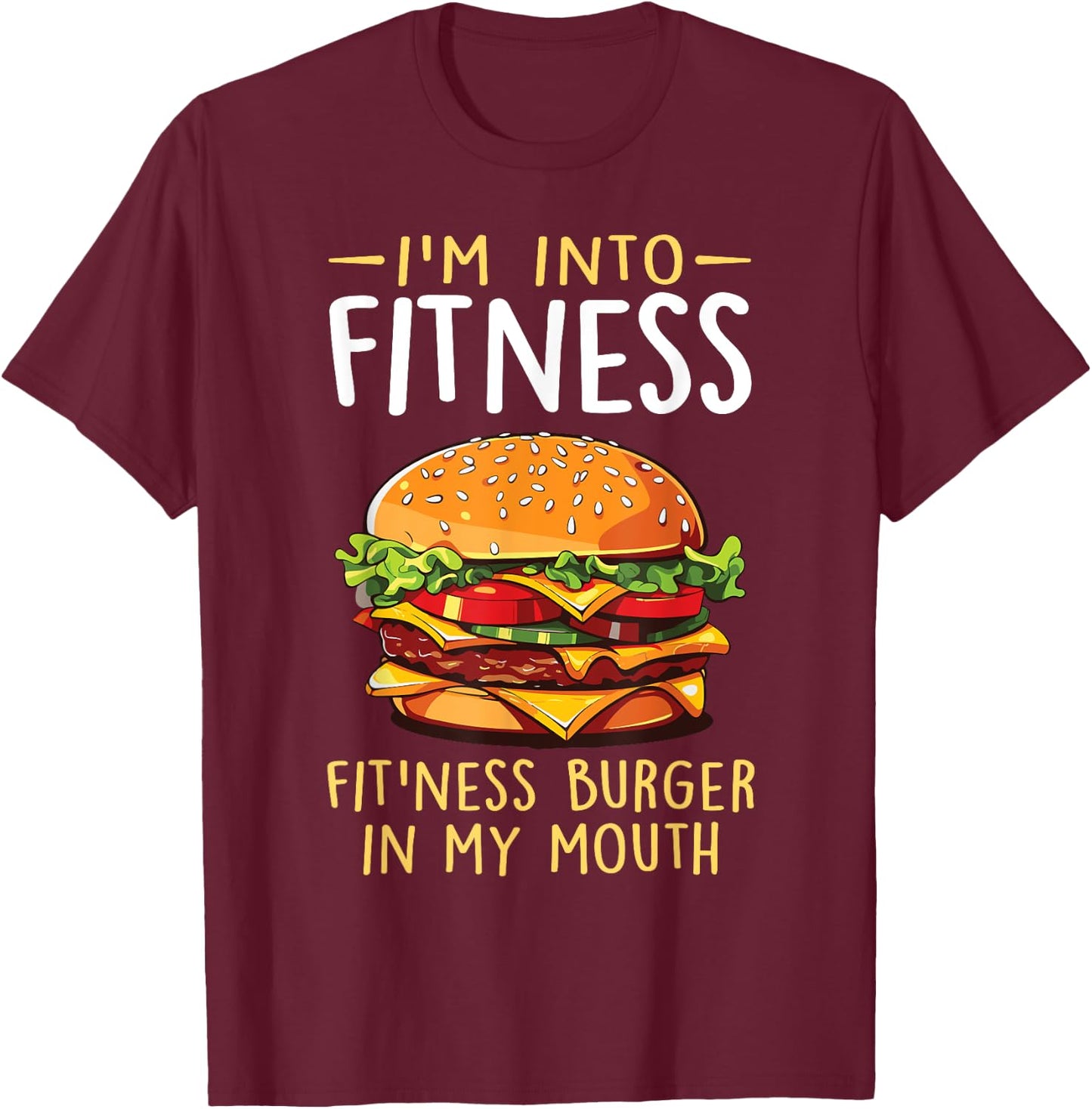 I'm into Fitness Burger in My Mouth Funny Cheeseburger T-Shirt - T-Shirt | Maroon