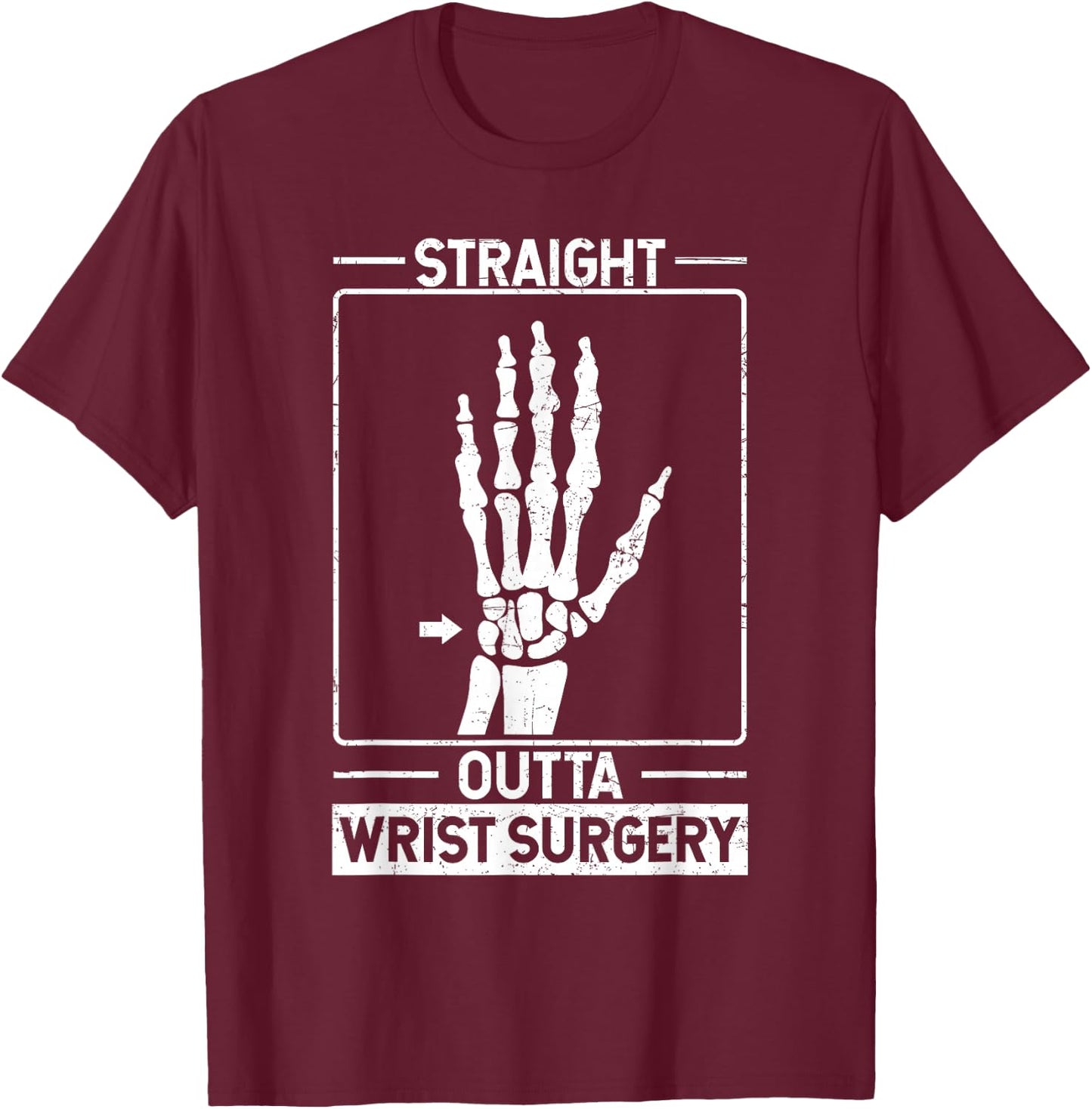 Straight Outta Wrist Surgery T-Shirt - T-Shirt | Maroon