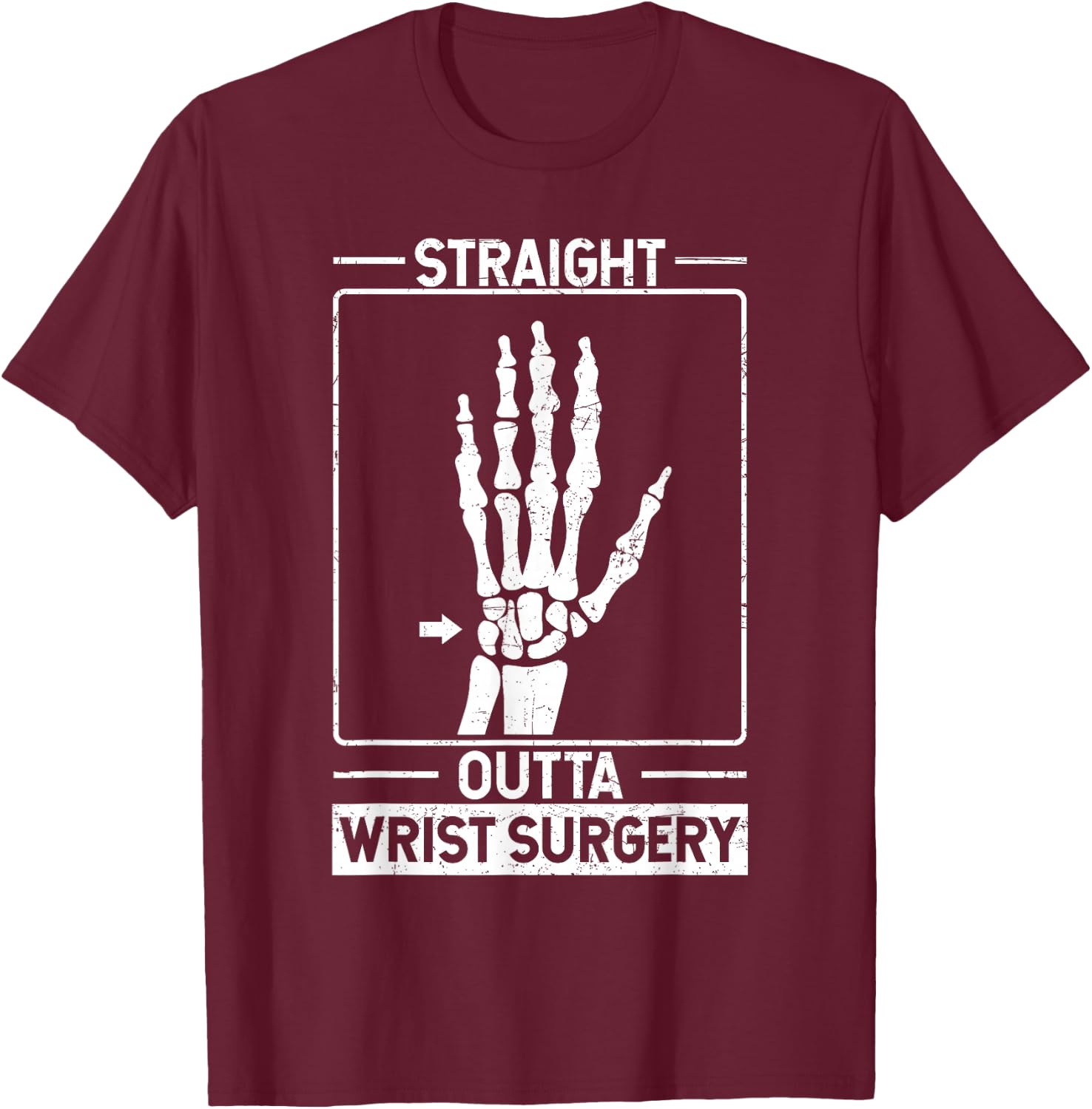 Straight Outta Wrist Surgery T-Shirt - T-Shirt | Maroon