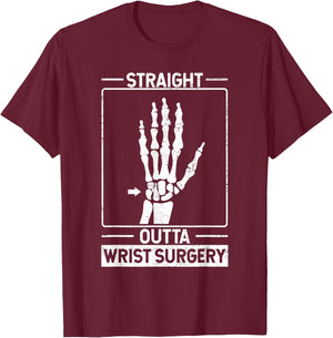 Straight Outta Wrist Surgery T-Shirt - T-Shirt | Maroon