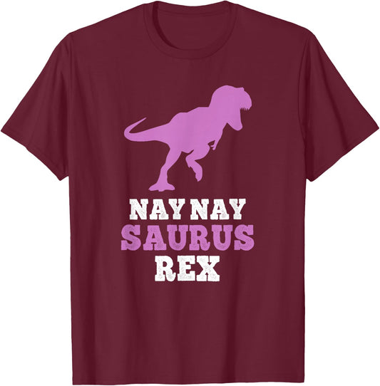 Nay-Nay-Saurus Rex Dino Dinosaur NayNaySaurus Funny NayNay T-Shirt - T-Shirt | Maroon