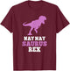 Nay-Nay-Saurus Rex Dino Dinosaur NayNaySaurus Funny NayNay T-Shirt - T-Shirt | Maroon