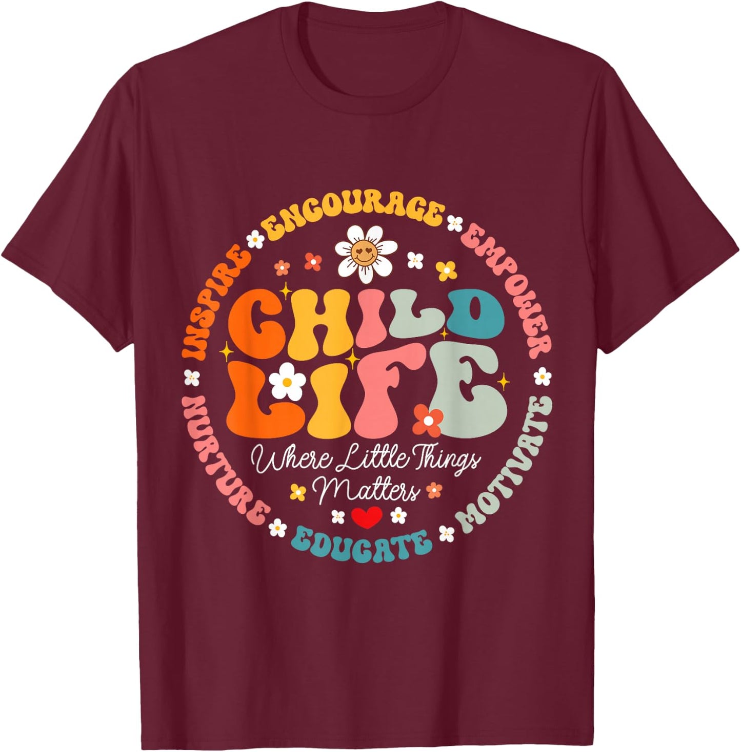 Child Life Where The Little Things Matters Health Care T-Shirt - T-Shirt | Maroon