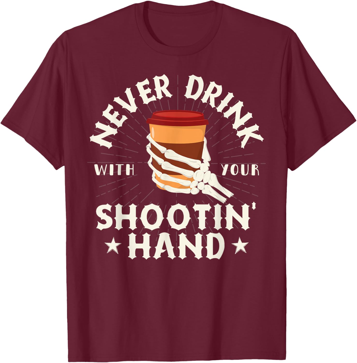 Never Drink with Your Shooting Hand Skeleton Drinking Coffee T-Shirt - T-Shirt | Maroon