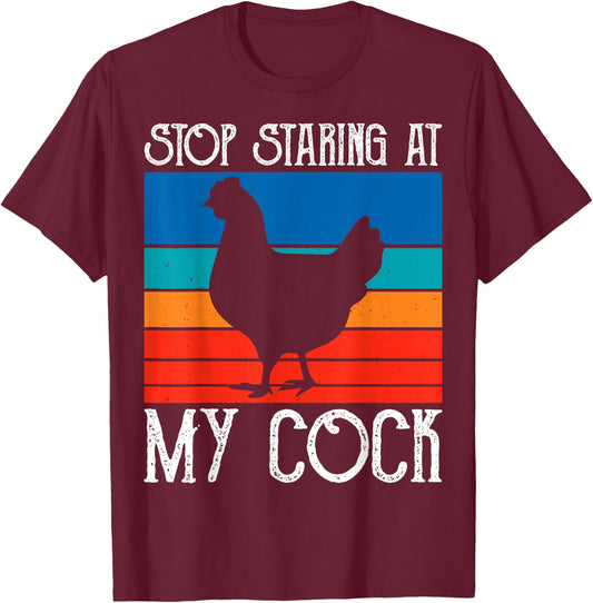 Stop Staring At My Cock Rooster Funny Chicken Lover Farming T-Shirt - T-Shirt | Maroon