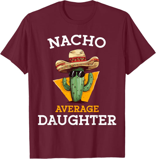 Nacho Average Daughter Mexican Family Matching Cinco De Mayo T-Shirt - T-Shirt | Maroon