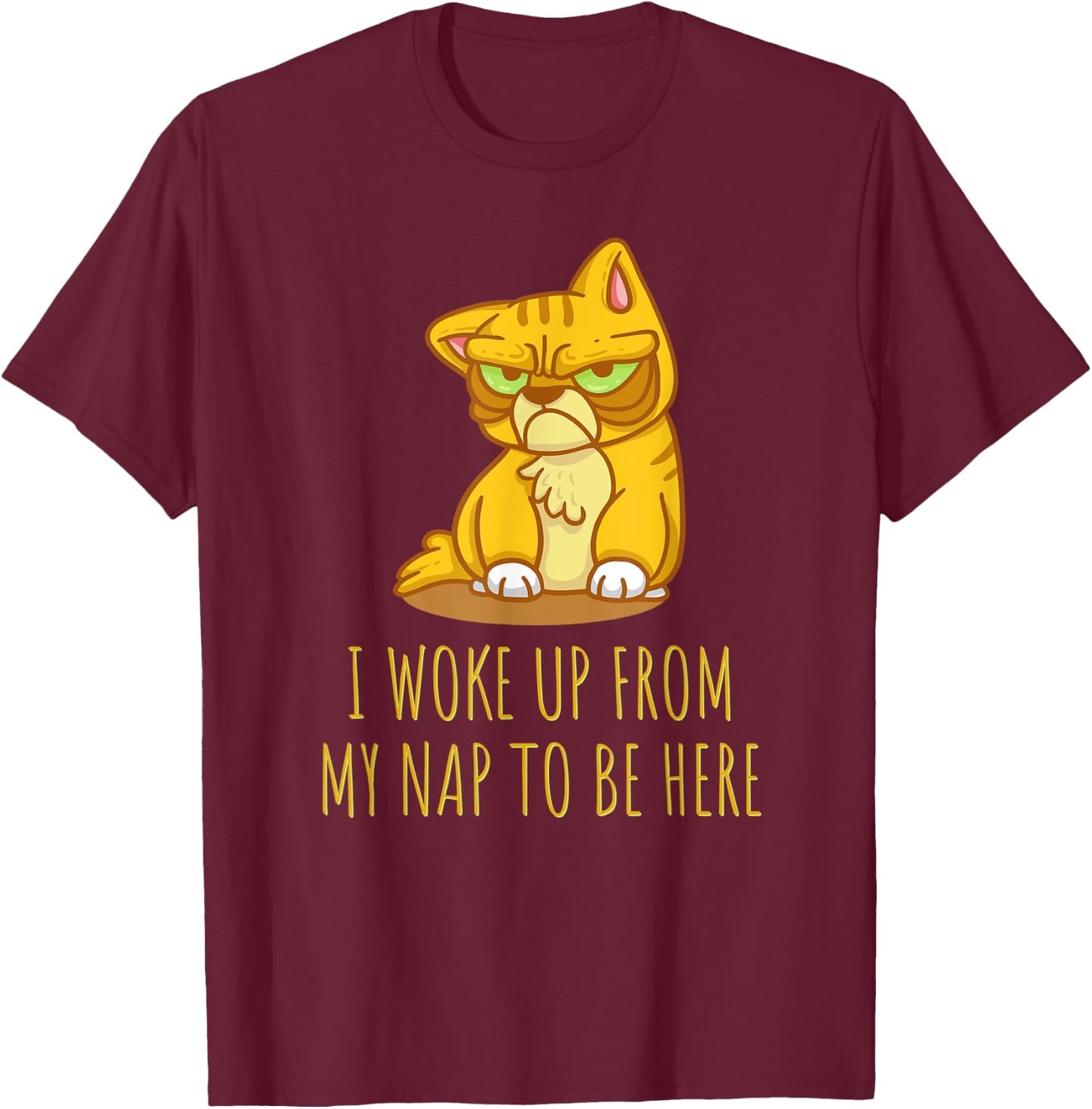 Funny cat shirt. I WOKE UP FROM MY NAP TO BE HERE Women Kids T-Shirt - T-Shirt | Maroon