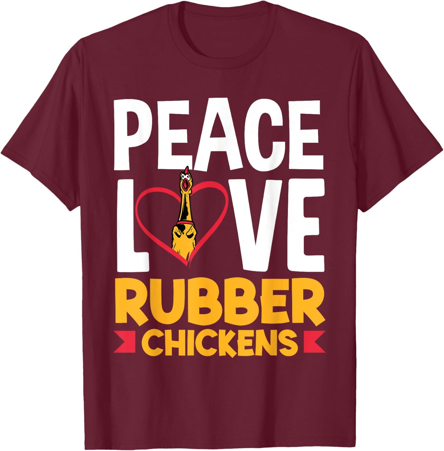Rubber Chicken Peace Love Rubber Chicken T-Shirt - T-Shirt | Maroon