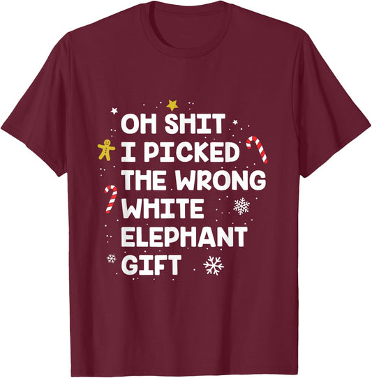 Oh Shit I Picked the Wrong White Elephant Gift T-Shirt - T-Shirt | Maroon