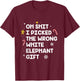 Oh Shit I Picked the Wrong White Elephant Gift T-Shirt - T-Shirt | Maroon