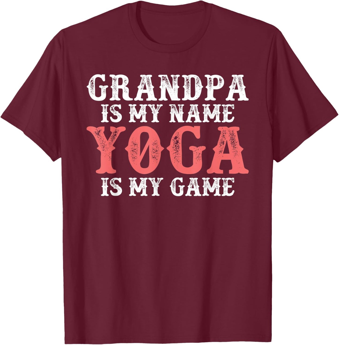 Grandpa is my Name Yoga is my Game Yoga Grandfather T-Shirt - T-Shirt | Maroon