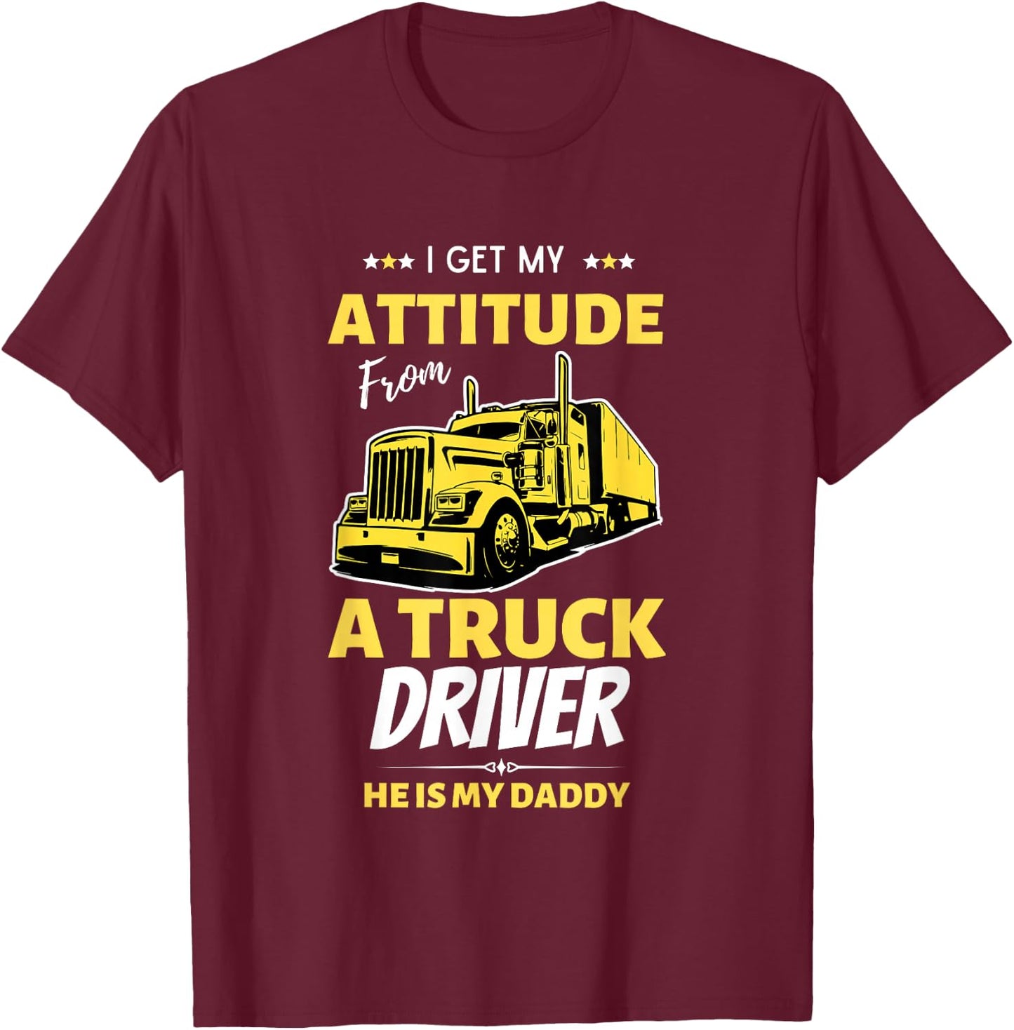 I Get My Attitude From A Truck Driver Funny trucker Dad T-Shirt - T-Shirt | Maroon