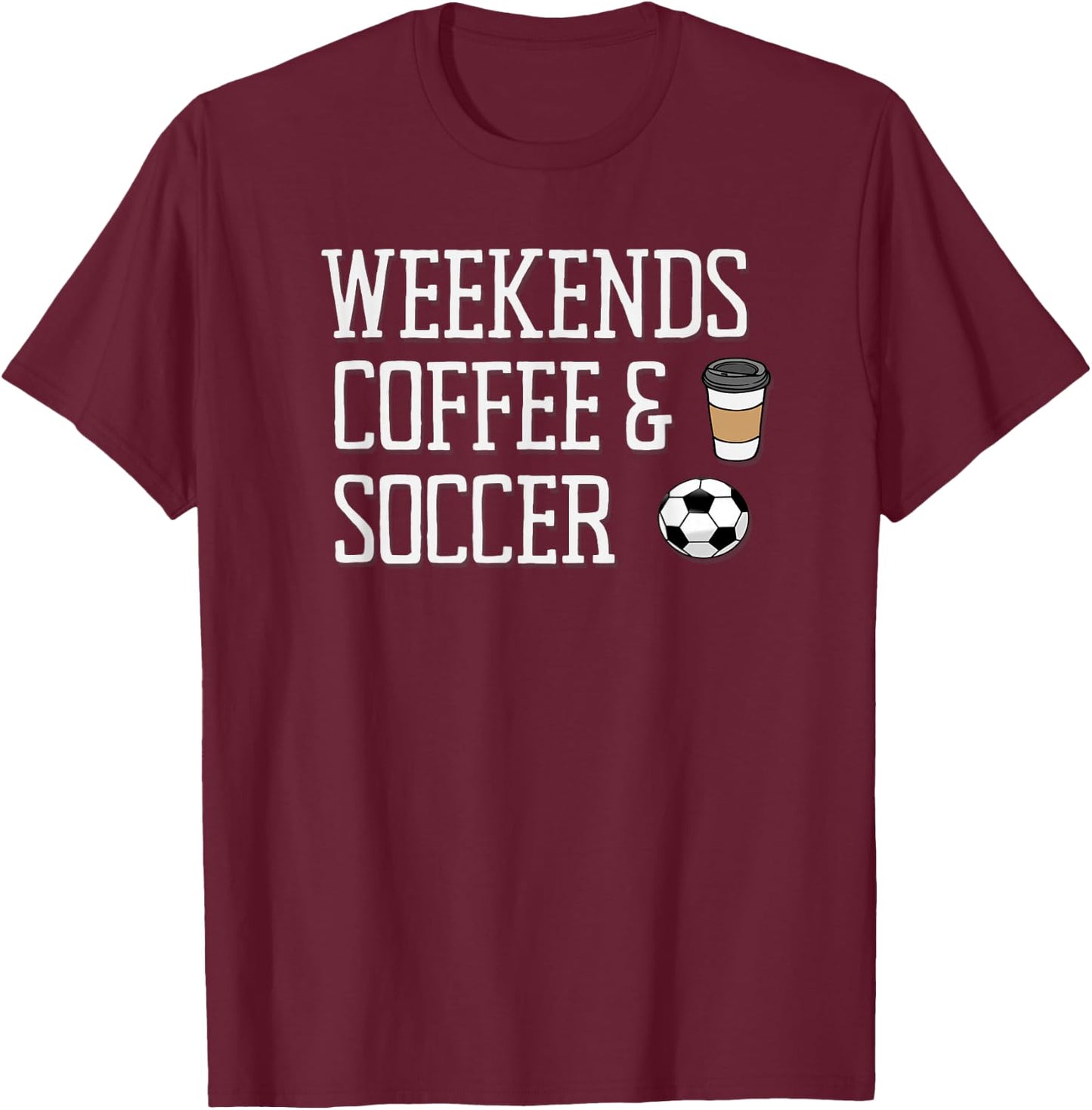 Weekends Coffee and Soccer T-Shirt - T-Shirt | Maroon