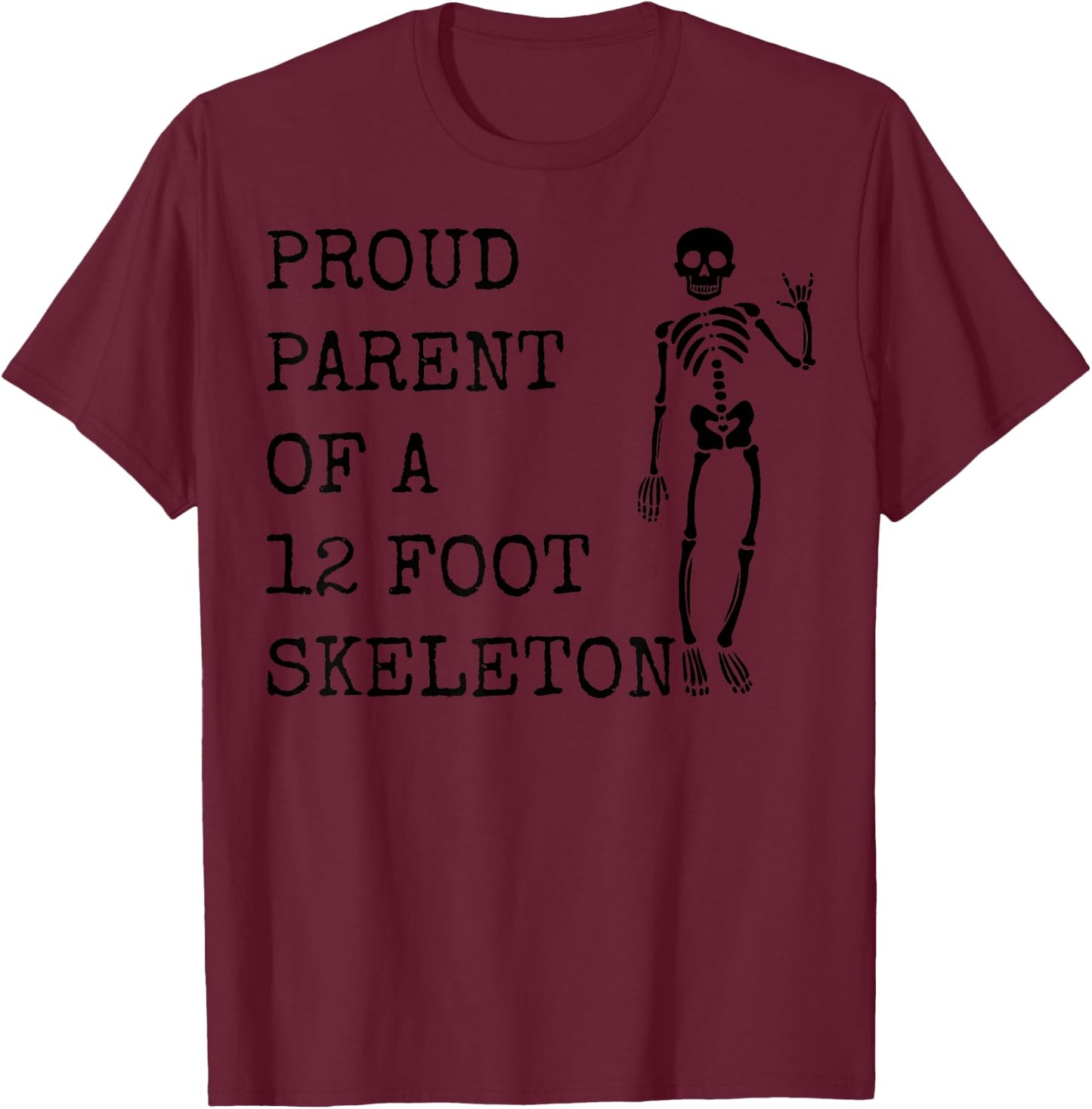 Proud parent of a 12 foot skeleton T-Shirt - T-Shirt | Maroon