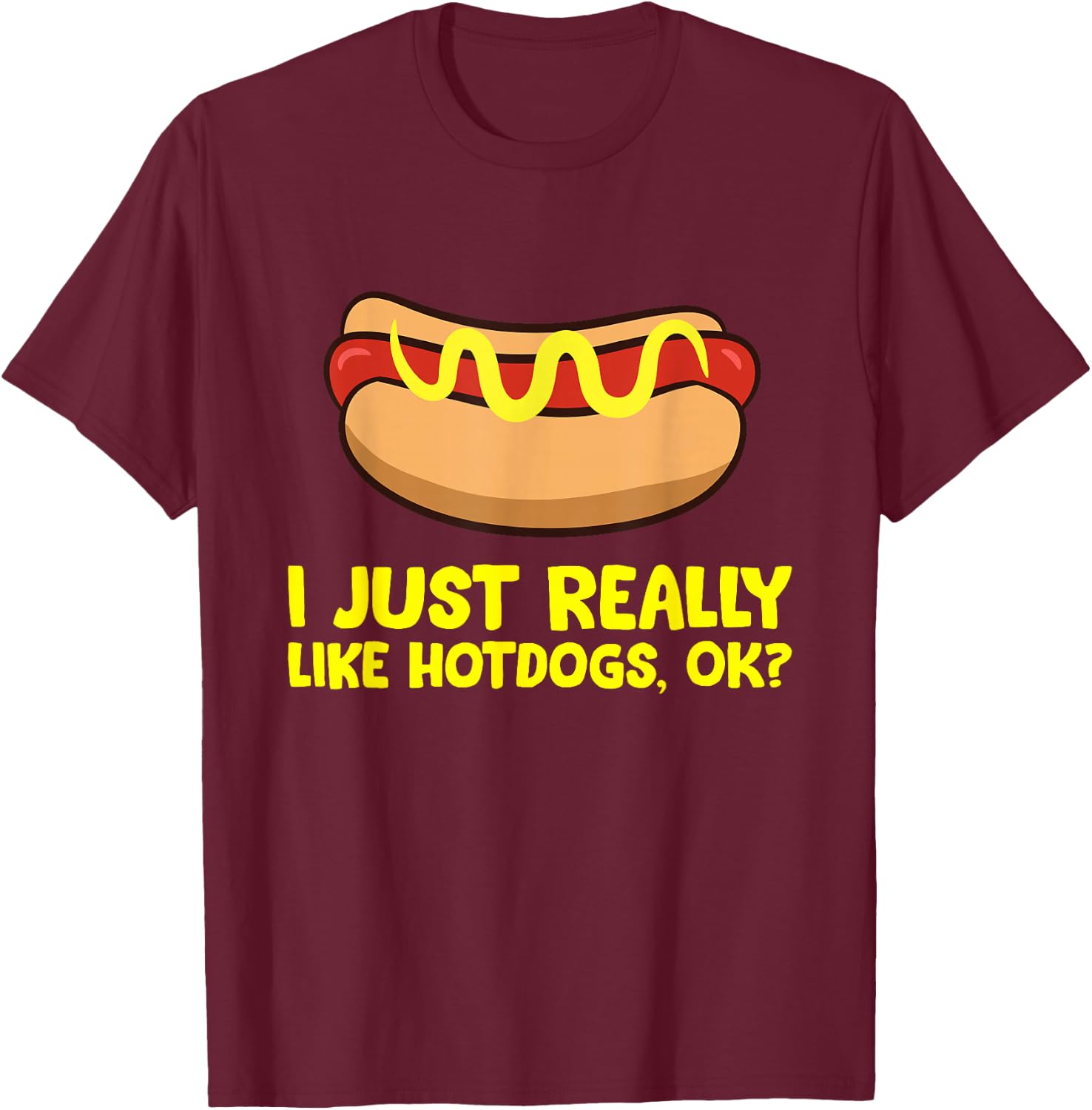 Hot Dog Lover I Just Really Like Hotdogs T-Shirt - T-Shirt | Maroon