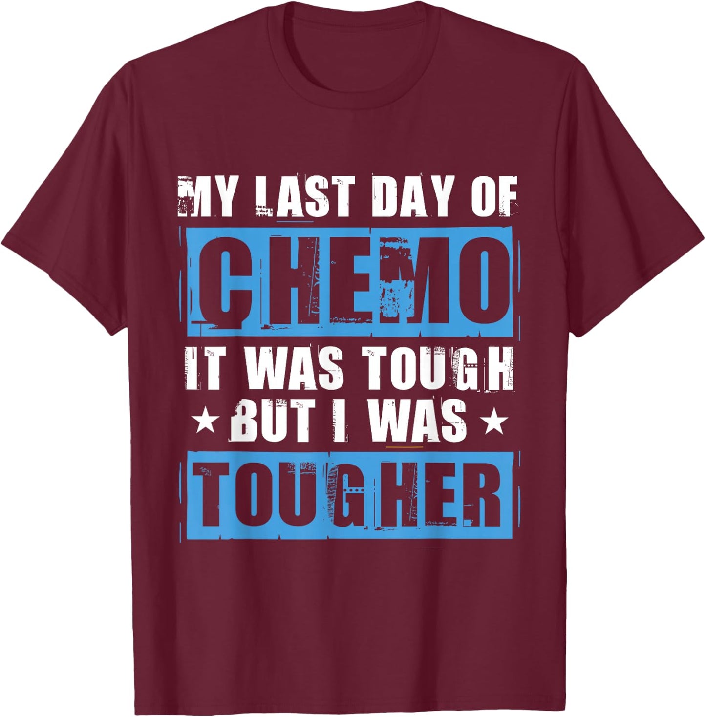 Chemotherapy Chemo Quote Last Day Of Chemo Radiation T-Shirt - T-Shirt | Maroon