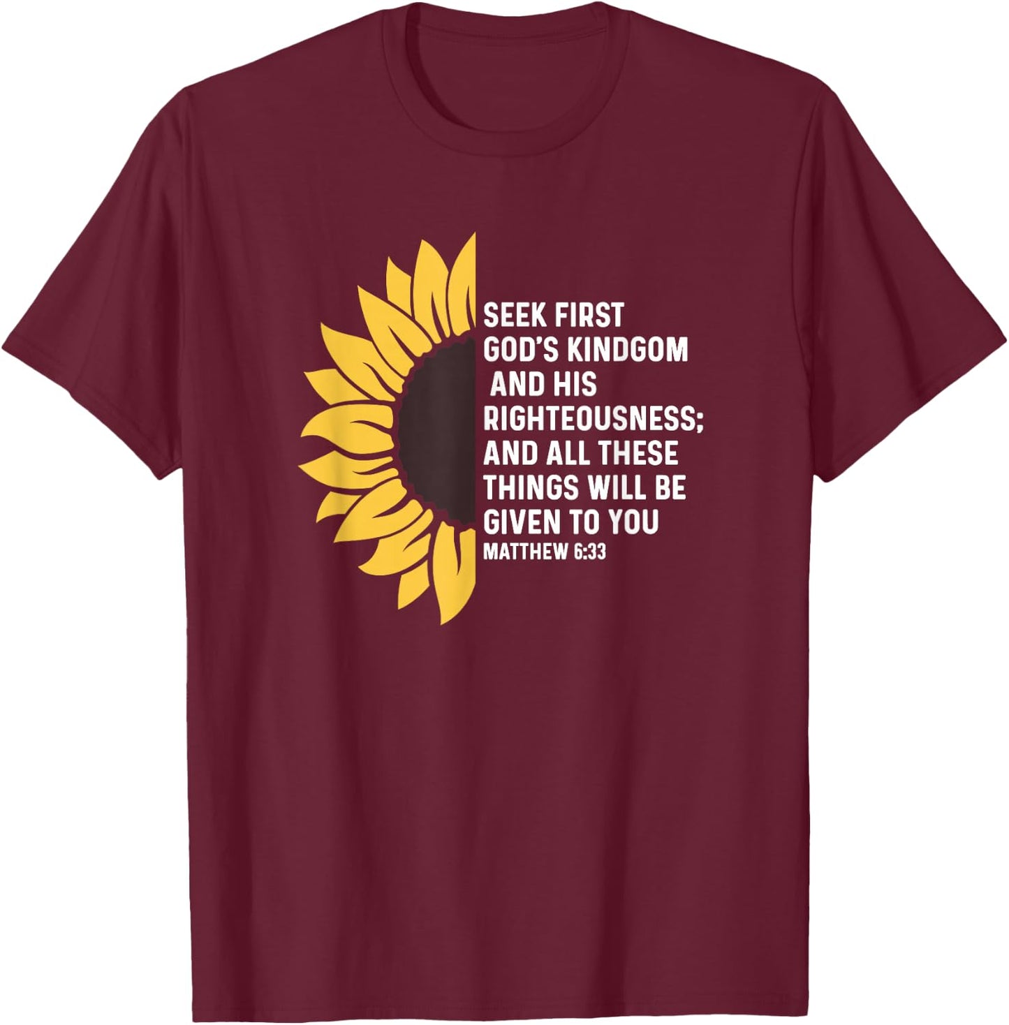 Matthew 6:33 6 33 God Jesus Seek Kingdom Righteousness T-Shirt - T-Shirt | Maroon