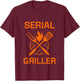 SERIAL GRILLER Grilling BBQ Grill Master Smoker Cooking Dad T-Shirt - T-Shirt | Maroon