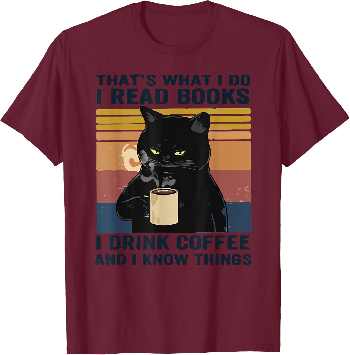 That's What I Do I Read Books I Drink Coffee I Know Things T-Shirt - T-Shirt | Maroon