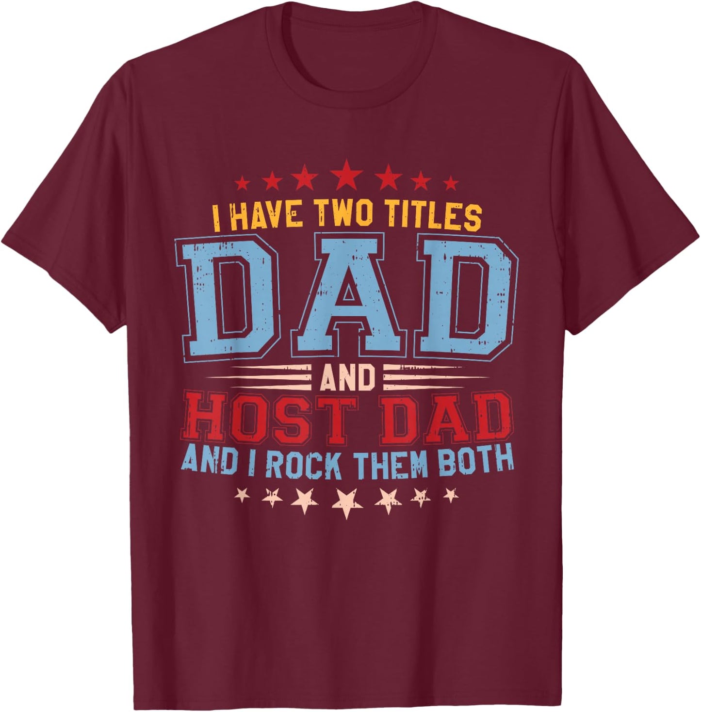 I Have Two Titles Dad And Host Dad And I Rock Them Both T-Shirt - T-Shirt | Maroon