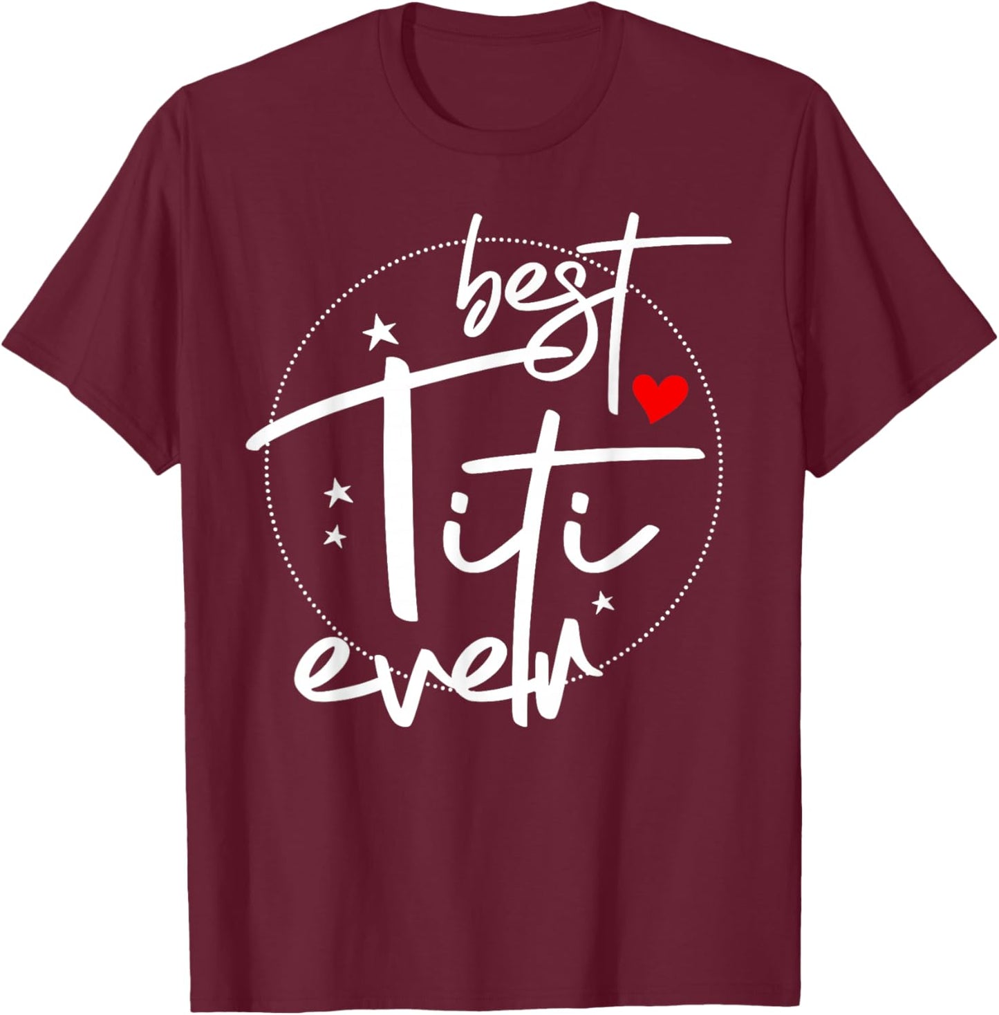 Best Titi Ever - Titi T-Shirt - T-Shirt | Maroon