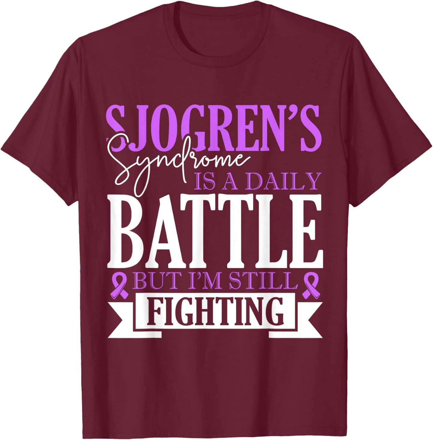 Sjogrens Syndrome Is Daily Battle Sjogrens Awareness Support T-Shirt - T-Shirt | Maroon