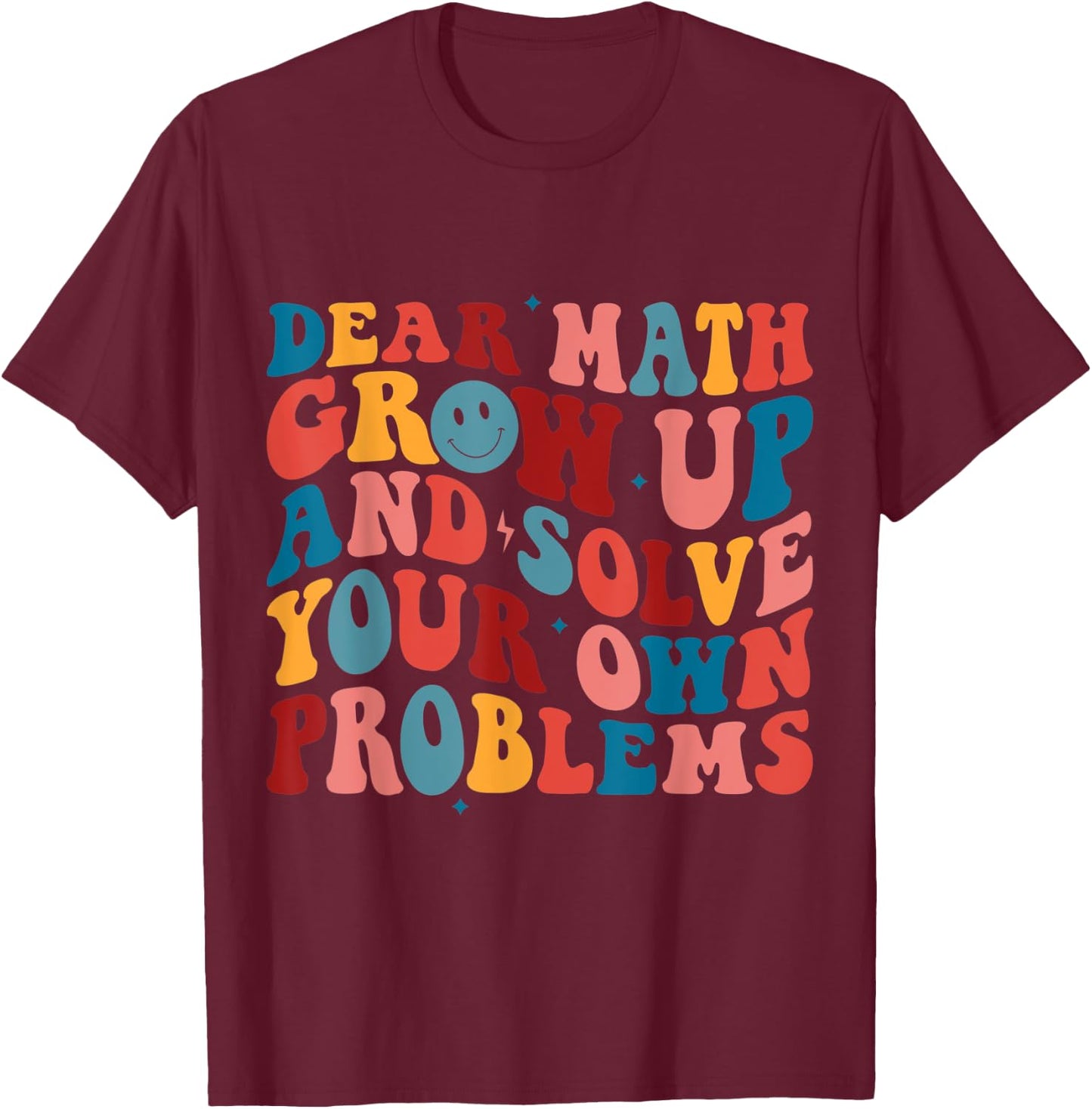 Dear Math Grow Up And Solve Your Own Problems Teens Boys T-Shirt - T-Shirt | Maroon