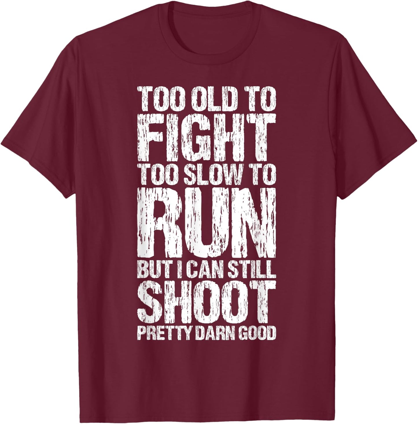 Too Old To Fight Too Slow To Run Funny Apparel Vintage T-Shirt - T-Shirt | Maroon