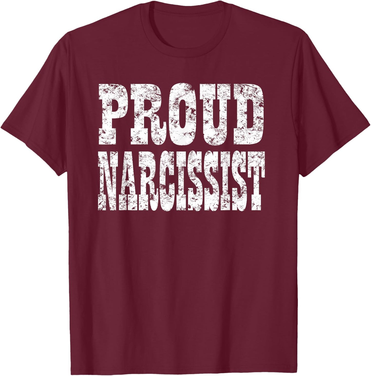 Anti Social Proud Narcissist Sarcasm Adult Humor Irony T-Shirt - T-Shirt | Maroon