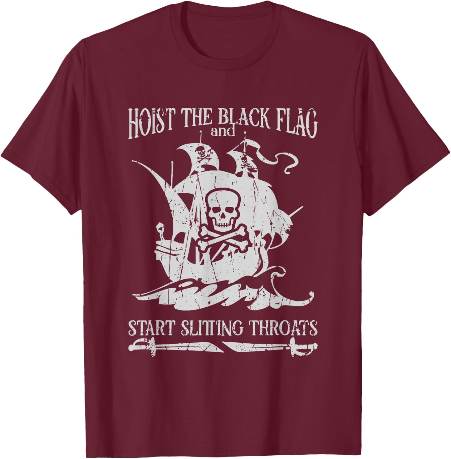 Hoist the black flag and start slitting throats! - Pirate T-Shirt - T-Shirt | Maroon