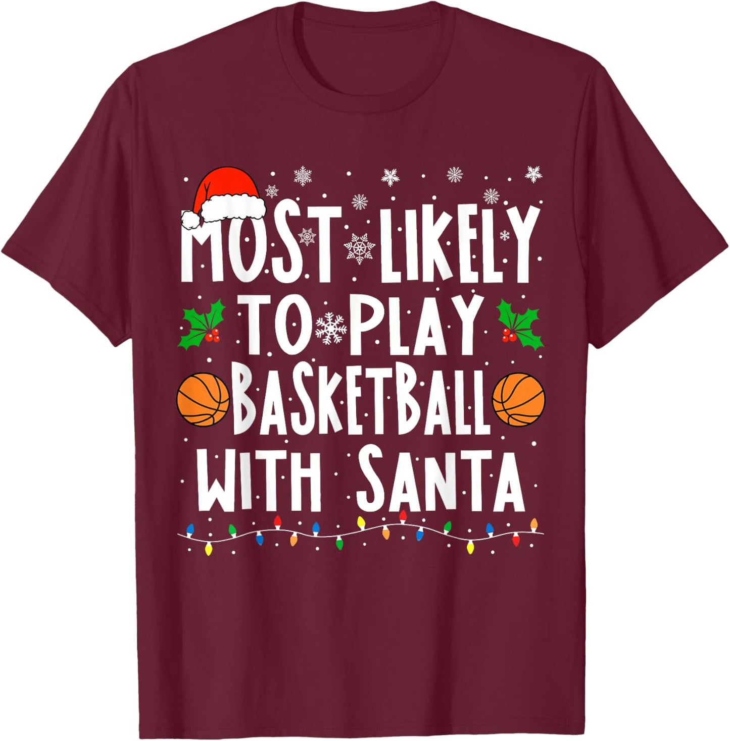 Most Likely To Play Basketball With Santa Christmas Bball T-Shirt - T-Shirt | Maroon