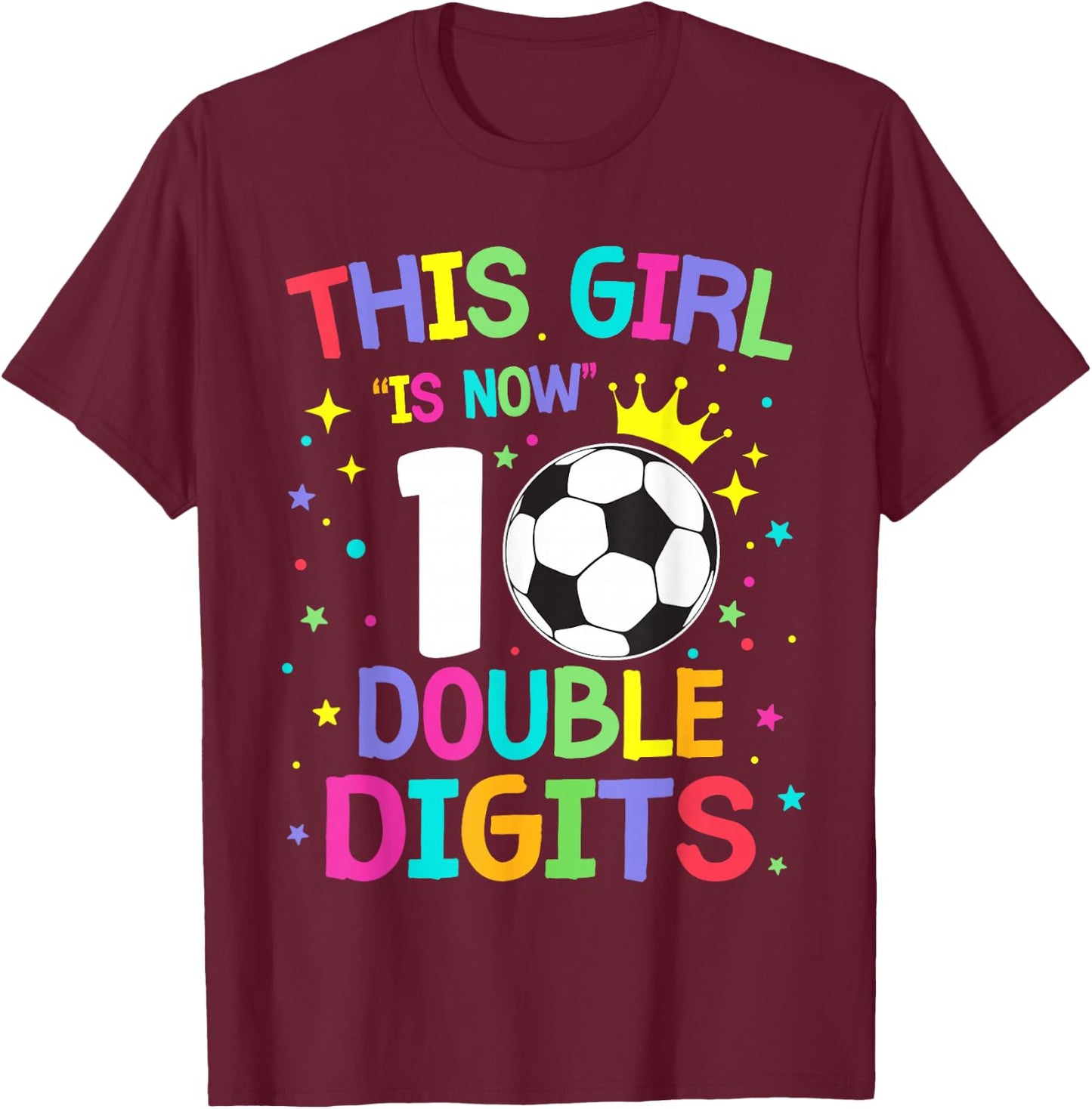 This Girl Is Now 10 Double Digits 10th Birthday Soccer Ball T-Shirt - T-Shirt | Maroon