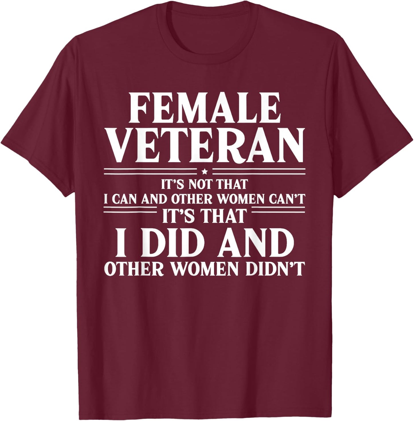 Female Veteran I Did and Other Women Didn't US Veteran Mom T-Shirt - T-Shirt | Maroon