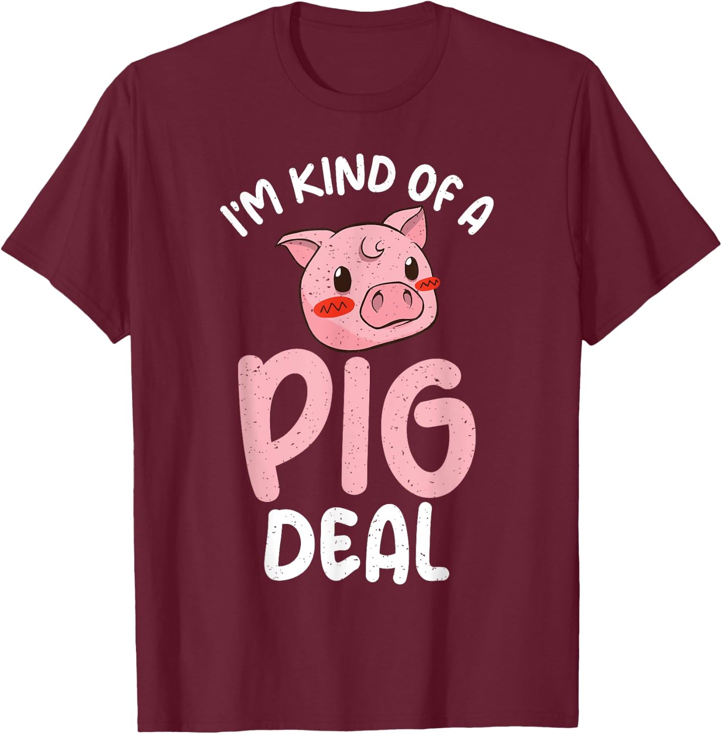 Im kind of a Pig Deal Pig Owner Pig Farmer T-Shirt - T-Shirt | Maroon